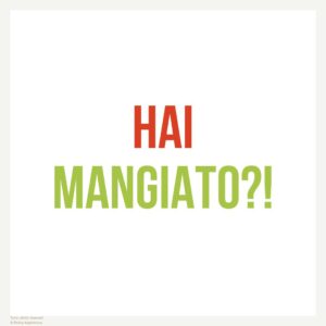 Hai mangiato?!
